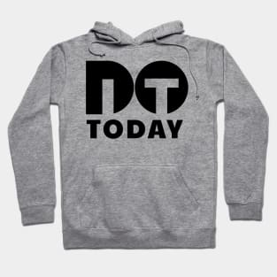 Do it today Hoodie